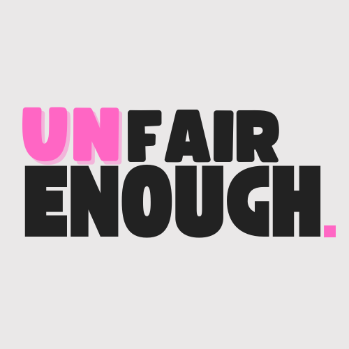 Unfair Enough